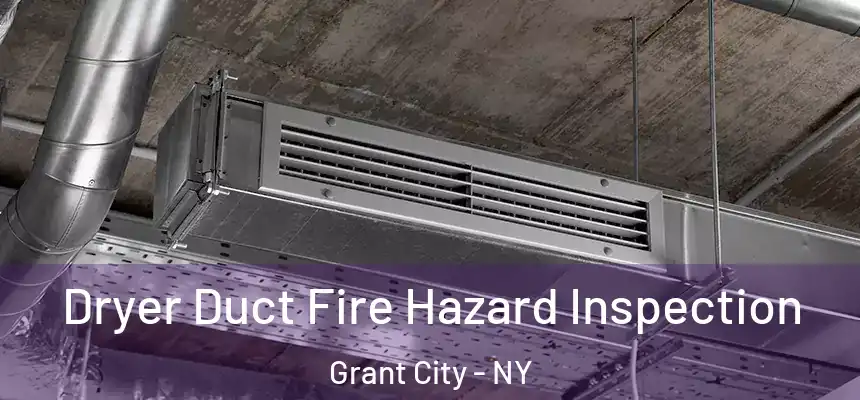 Dryer Duct Fire Hazard Inspection Grant City - NY