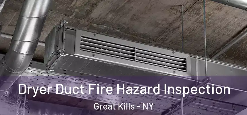 Dryer Duct Fire Hazard Inspection Great Kills - NY