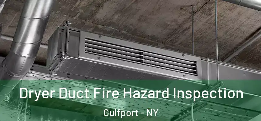 Dryer Duct Fire Hazard Inspection Gulfport - NY