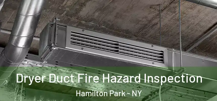 Dryer Duct Fire Hazard Inspection Hamilton Park - NY
