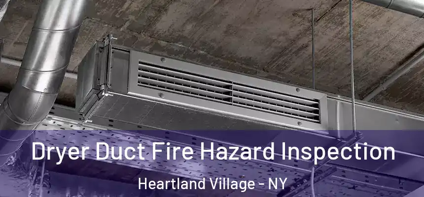 Dryer Duct Fire Hazard Inspection Heartland Village - NY