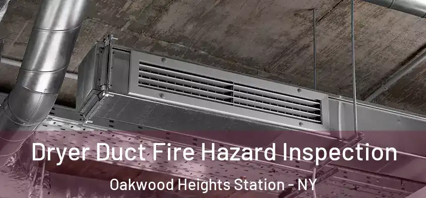  Dryer Duct Fire Hazard Inspection Oakwood Heights Station - NY