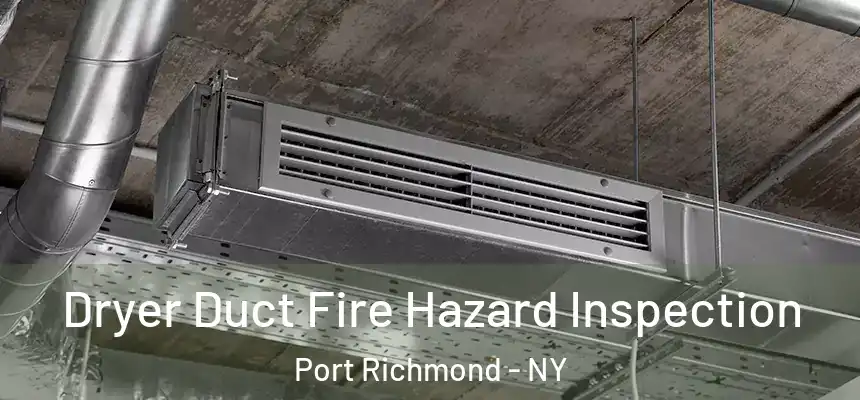 Dryer Duct Fire Hazard Inspection Port Richmond - NY