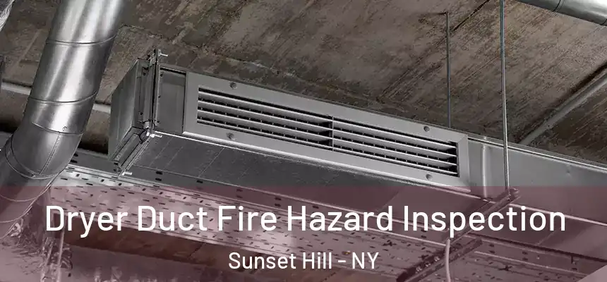 Dryer Duct Fire Hazard Inspection Sunset Hill - NY