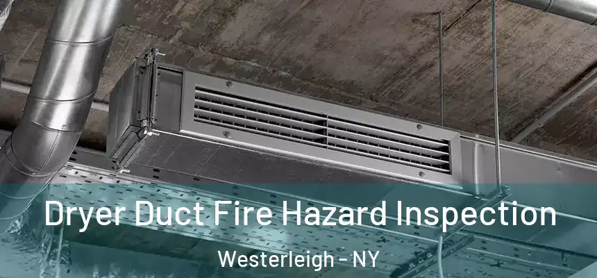 Dryer Duct Fire Hazard Inspection Westerleigh - NY