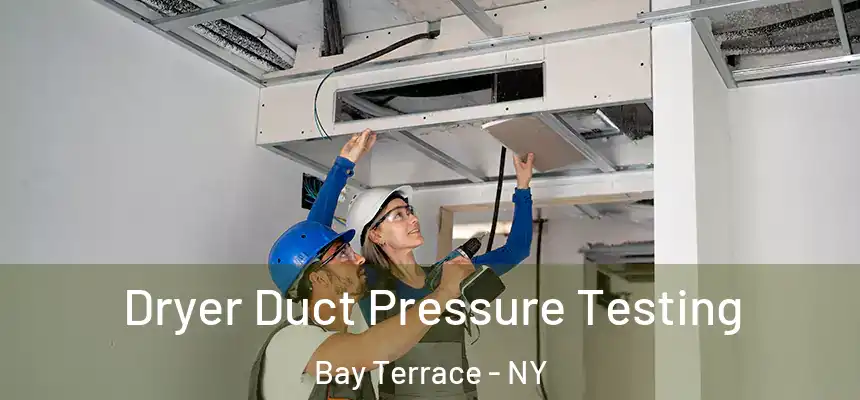 Dryer Duct Pressure Testing Bay Terrace - NY