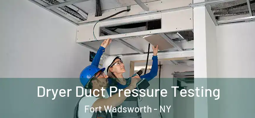 Dryer Duct Pressure Testing Fort Wadsworth - NY
