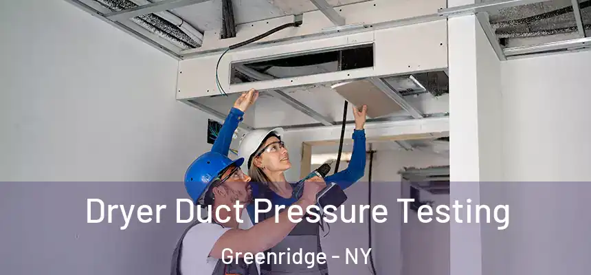  Dryer Duct Pressure Testing Greenridge - NY