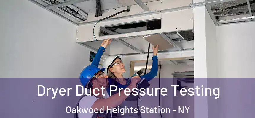  Dryer Duct Pressure Testing Oakwood Heights Station - NY