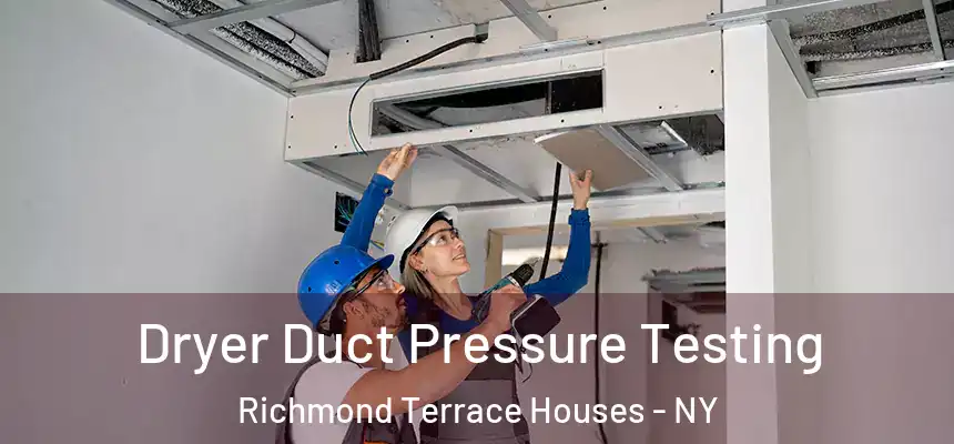 Dryer Duct Pressure Testing Richmond Terrace Houses - NY