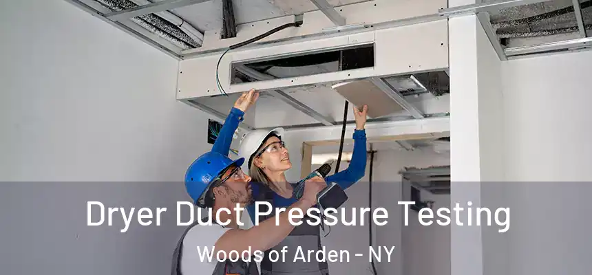  Dryer Duct Pressure Testing Woods of Arden - NY