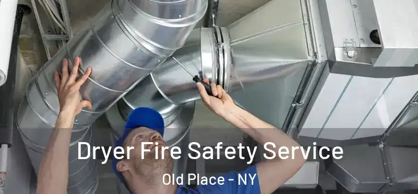 Dryer Fire Safety Service Old Place - NY