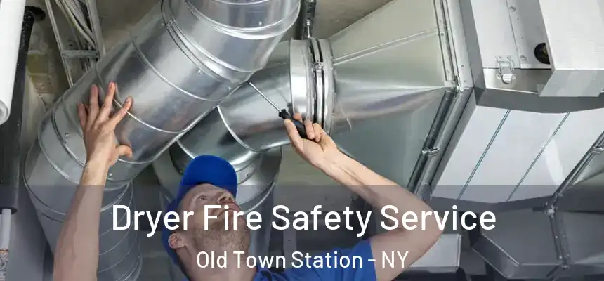 Dryer Fire Safety Service Old Town Station - NY