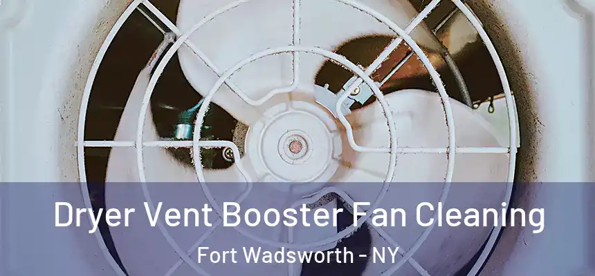 Dryer Vent Booster Fan Cleaning Fort Wadsworth - NY