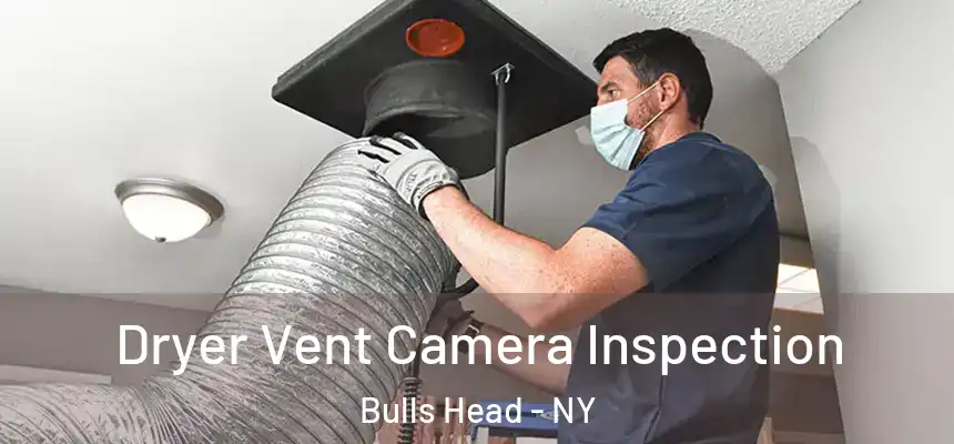 Dryer Vent Camera Inspection Bulls Head - NY