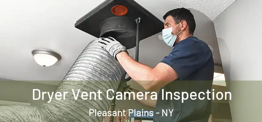 Dryer Vent Camera Inspection Pleasant Plains - NY