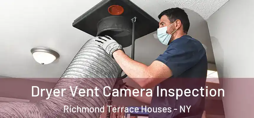 Dryer Vent Camera Inspection Richmond Terrace Houses - NY
