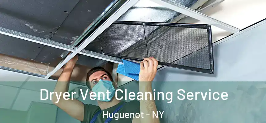 Dryer Vent Cleaning Service Huguenot - NY