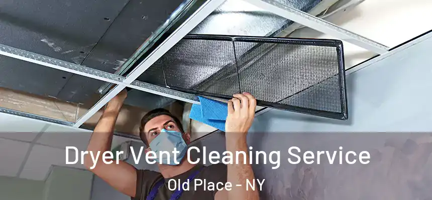  Dryer Vent Cleaning Service Old Place - NY