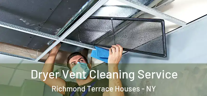 Dryer Vent Cleaning Service Richmond Terrace Houses - NY