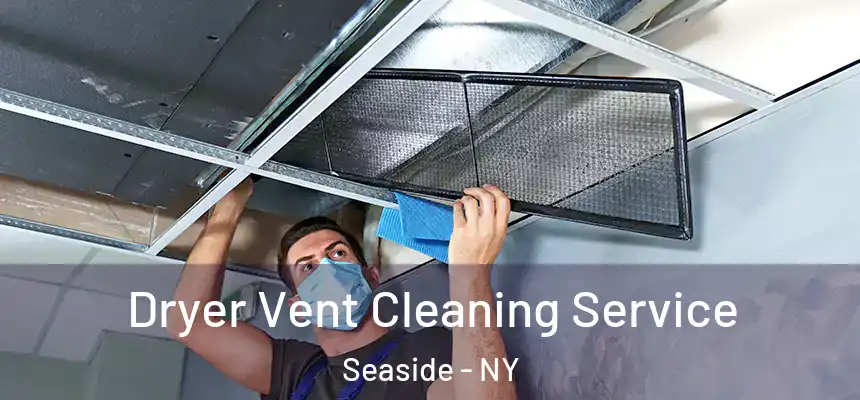 Dryer Vent Cleaning Service Seaside - NY