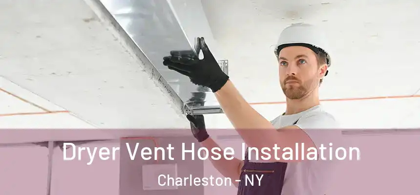  Dryer Vent Hose Installation Charleston - NY