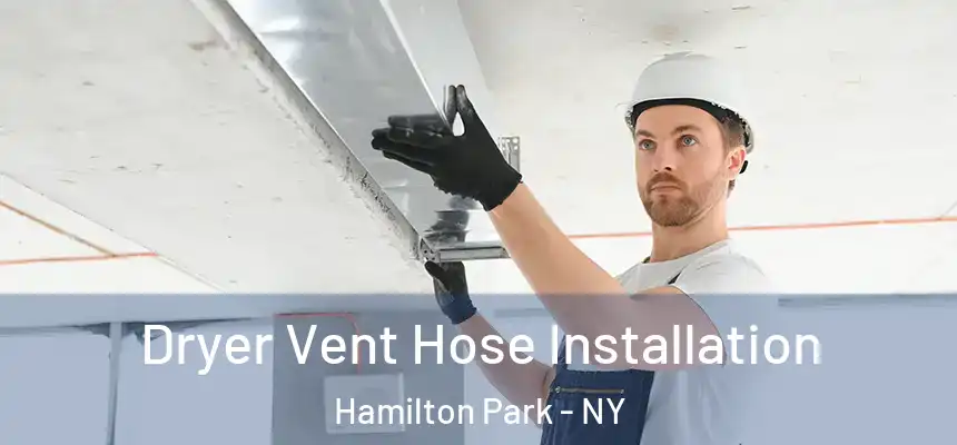  Dryer Vent Hose Installation Hamilton Park - NY