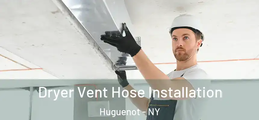  Dryer Vent Hose Installation Huguenot - NY