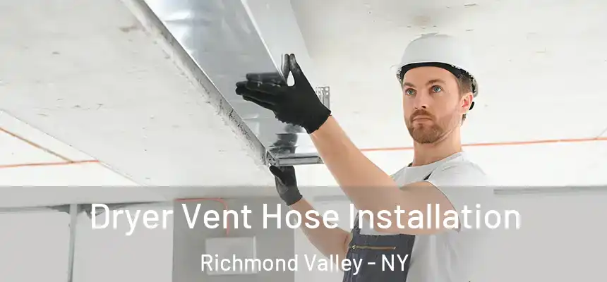 Dryer Vent Hose Installation Richmond Valley - NY