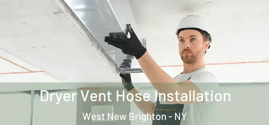  Dryer Vent Hose Installation West New Brighton - NY