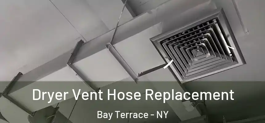 Dryer Vent Hose Replacement Bay Terrace - NY