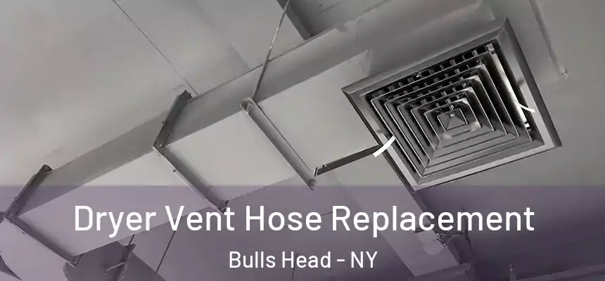 Dryer Vent Hose Replacement Bulls Head - NY