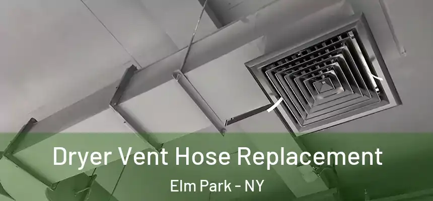  Dryer Vent Hose Replacement Elm Park - NY