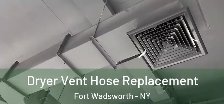 Dryer Vent Hose Replacement Fort Wadsworth - NY