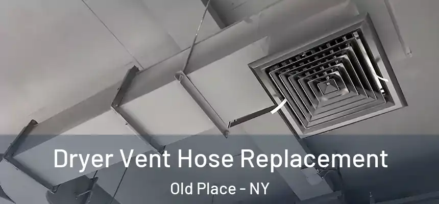 Dryer Vent Hose Replacement Old Place - NY