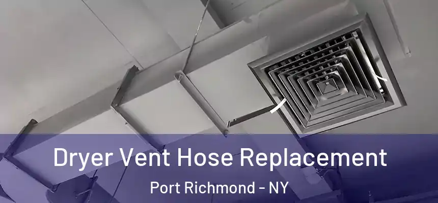 Dryer Vent Hose Replacement Port Richmond - NY
