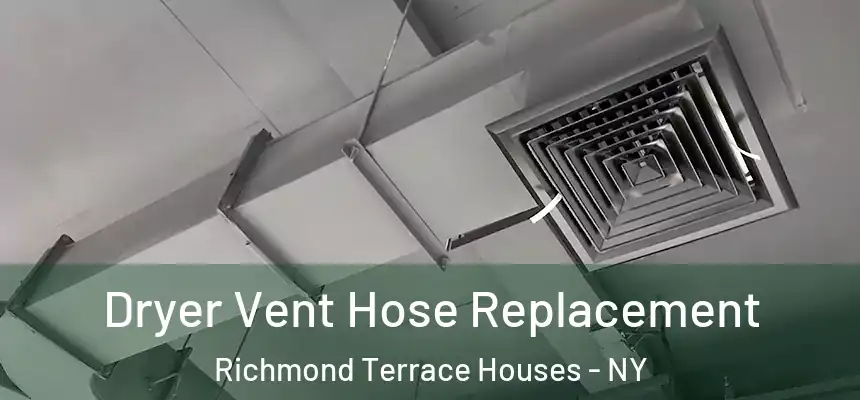 Dryer Vent Hose Replacement Richmond Terrace Houses - NY
