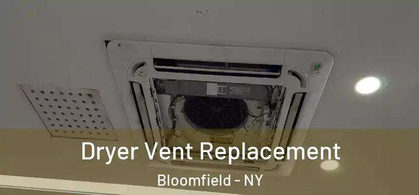  Dryer Vent Replacement Bloomfield - NY