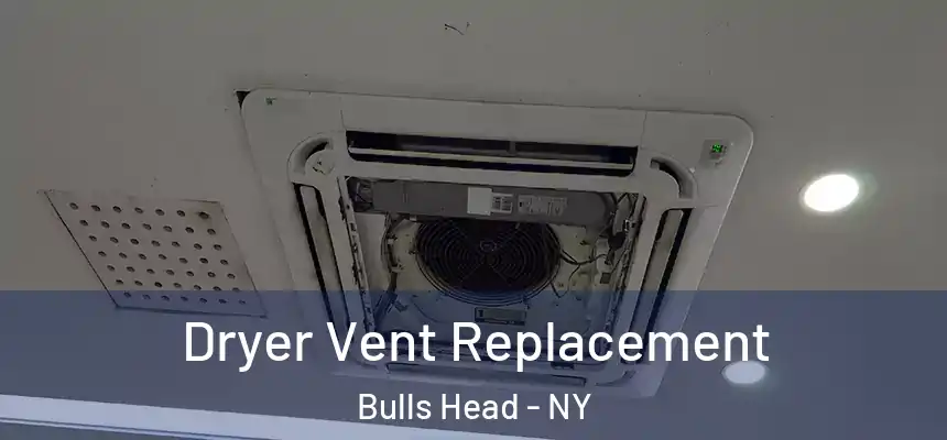  Dryer Vent Replacement Bulls Head - NY