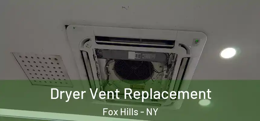 Dryer Vent Replacement Fox Hills - NY