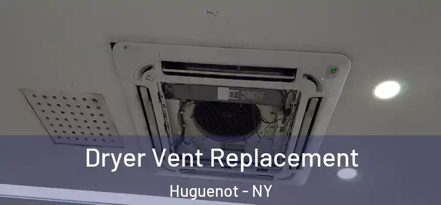 Dryer Vent Replacement Huguenot - NY