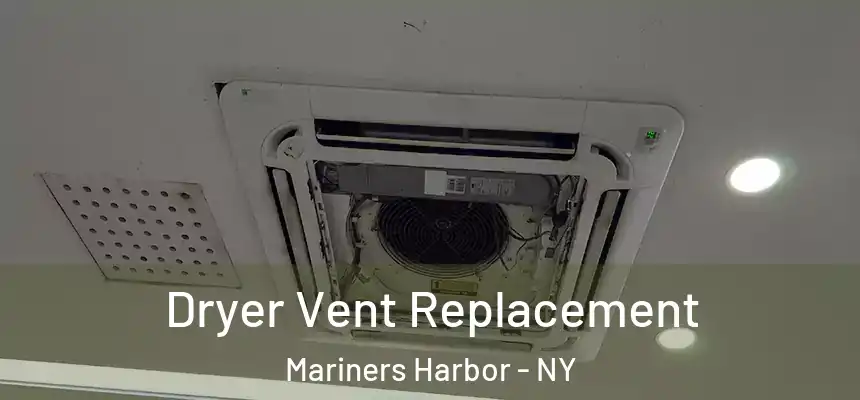 Dryer Vent Replacement Mariners Harbor - NY