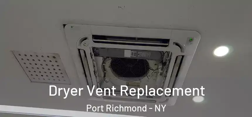  Dryer Vent Replacement Port Richmond - NY