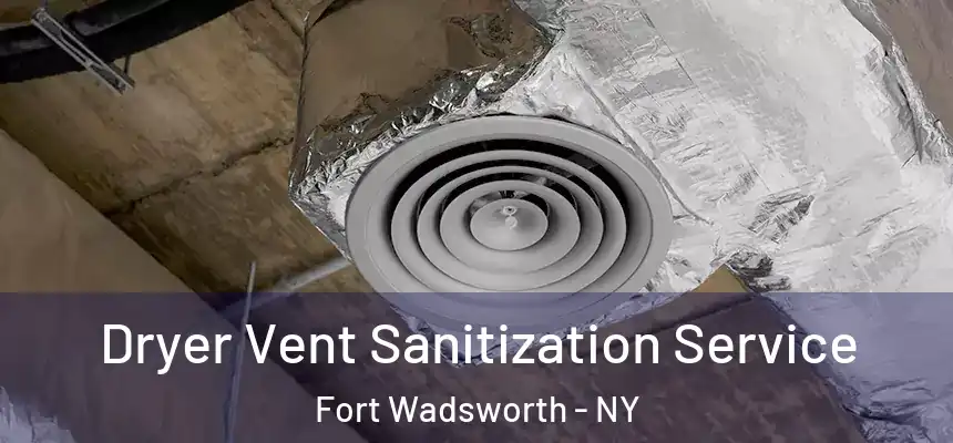 Dryer Vent Sanitization Service Fort Wadsworth - NY