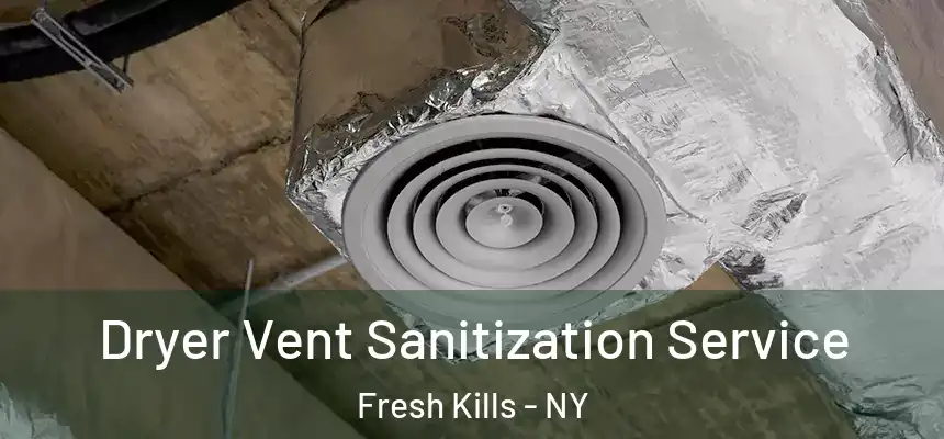  Dryer Vent Sanitization Service Fresh Kills - NY