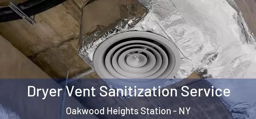 Dryer Vent Sanitization Service Oakwood Heights Station - NY