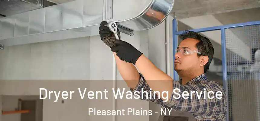 Dryer Vent Washing Service Pleasant Plains - NY