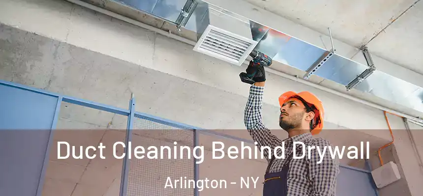 Duct Cleaning Behind Drywall Arlington - NY