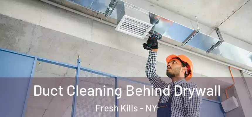 Duct Cleaning Behind Drywall Fresh Kills - NY