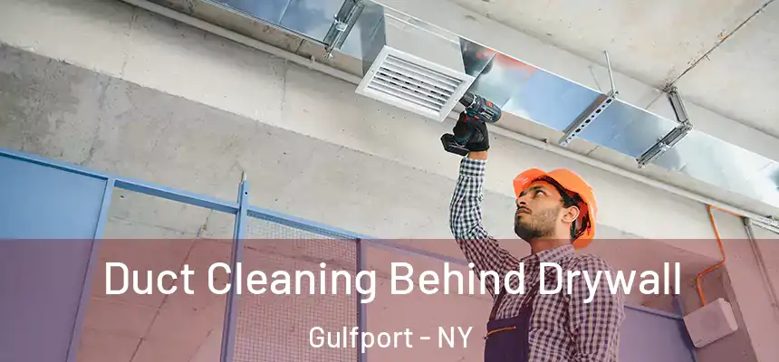 Duct Cleaning Behind Drywall Gulfport - NY